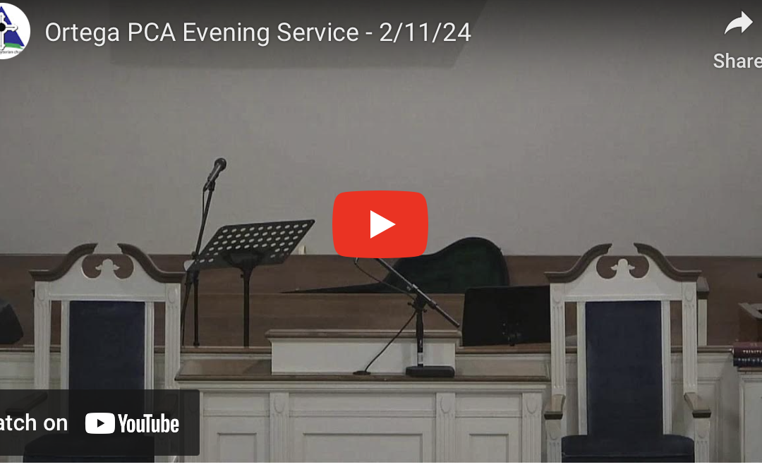 Sunday Evening Service – February 11, 2024